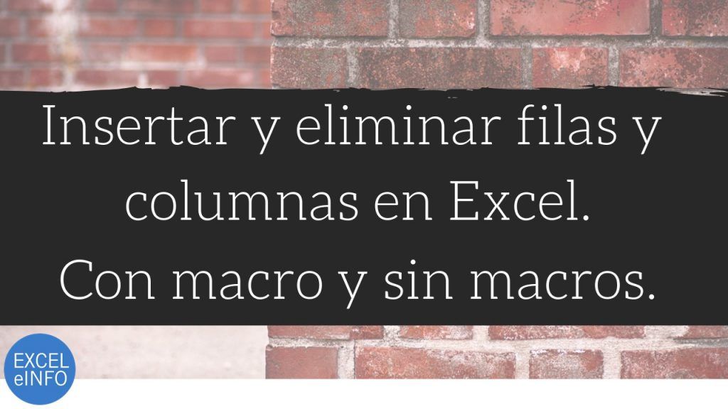 Insertar y Eliminar filas y columnas en Excel con macros y sin macros VBA