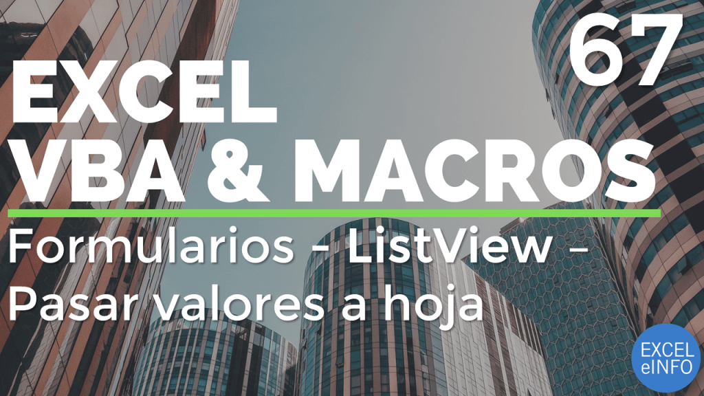 Curso Excel VBA y Macros - Cap. 67 - Formularios - PARTE 4 ListView - Valores a hoja