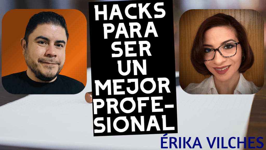 Hacks para ser un mejor profesional ft. Érika Vilches