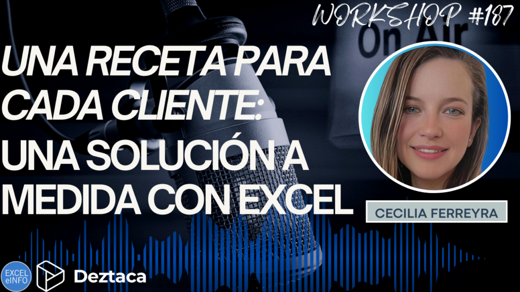 WORKSHOP #187 - UNA RECETA PARA CADA CLIENTE: UNA SOLUCIÓN A MEDIDA CON EXCEL - CECILIA FERREYA